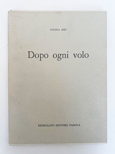 IZZI, Nicola. Dopo ogni volo, prima edizione (1962)